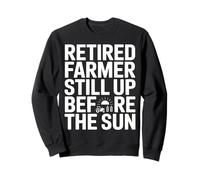 Un Agriculteur à la Retraite Toujours Debout Avant Le Soleil Sweatshirt