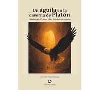 Un águila en la caverna de Platón: Enseñanzas del mejor Líder de todos los tiempos