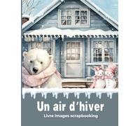 Un air d'hiver livre images scrapbooking: Livre image à découper scrapbooking, mixed media, art journal, junk journal cutout, accessoire de journaling