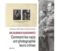 Un album d'Auschwitz: Comment les nazis ont photographié leurs crimes