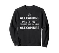 Un Alexandre Pas chiant ce n'est Pas Un Vrai Alexandre Sweatshirt