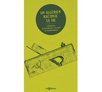 Un Algérien raconte sa vie: Tribulations d'un prolétaire à la veille de l'indépendance