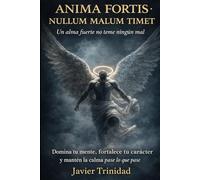 Un alma fuerte no teme ningún mal: Domina tu mente, fortalece tu carácter y mantén la calma pase lo que pase