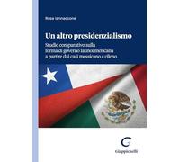 Un altro presidenzialismo. Studio comparativo sulla forma di governo latinoamericana a partire dai casi messicano e cileno