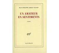 Jean-Philippe Arrou-Vignod – Un amateur en sentiments – Roman – Broché (Gallimard)
