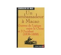 Un ambassadeur à Macao : Guerre de l'Opium- Ambassadeur d’Espagne en Chine, Sinibaldo de Mas, était - Sinibaldo de Mas - Esprit Frappeur - broché - Livre