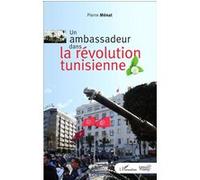 Un ambassadeur dans la révolution tunisienne - Pierre Menat - Pepper Eds - broché - Essai