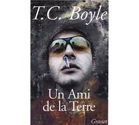 Un ami de la terre - Tom Coraghessan (T. C.) Boyle - Grasset - broché - Roman
