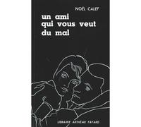 Un ami qui vous veut du mal - Noël Calef - Fayard - broché - Roman