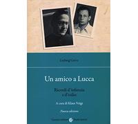 Un amico a Lucca. Ricordi d'infanzia e d'esilio. Nuova ediz.