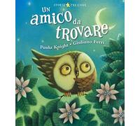 Un amico da trovare. Ediz. illustrata