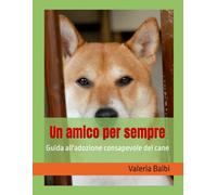 Un amico per sempre: Guida all'adozione consapevole del cane