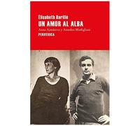 Un Amor Al Alba : Anna Ajmátova Y Amedeo Modigliani