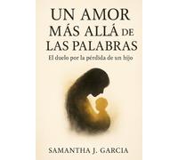 Un Amor Más Allá de las Palabras: El duelo por la pérdida de un hijo