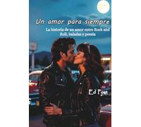 Un amor para siempre: La historia de un amor entre Rock and Roll, baladas y poesía