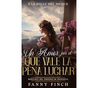 Un Amor Por El Que Vale La Pena Luchar: Romance Del Periodo Regencia