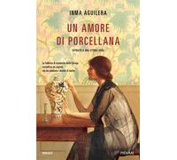 Un amore di porcellana Ispirato a una storia vera - Inma Aguilera - EDIZIONI PIEMME - ebook (ePub) - Livre