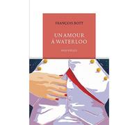 Un amour à Waterloo - François Bott - Table ronde - broché - Roman