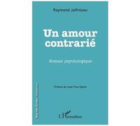 Un amour contrarié Roman psychologique - Raymond Jaffrezou - L'harmattan - broché - Roman