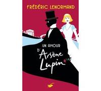 Un amour d'Arsène Lupin Frédéric Lenormand (Auteur)