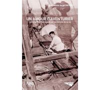 Un amour d'aventurier: Henry de Monfreid raconté par les femmes de sa vie