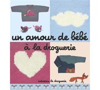 Un amour de bébé à la droguerie - Collectif la Droguerie - La Droguerie - broché - Guide