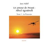 Un amour de Proust Alfred Agostinelli - Tome 1 : Le Prisonnier