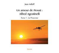 Un amour de Proust Alfred Agostinelli - Tome 1 - Jean Adloff - Edilivre-Aparis - broché - Essai