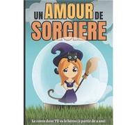 Un amour de sorcière Le conte dont TU es le héros (à partir de 4 ans) NLFBP Editions (Auteur)