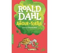Un amour de tortue Roald Dahl (Auteur), Henri Robillot (Traduction), Quentin Blake (Illustration)