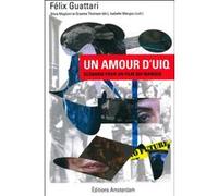 Un amour d'UIQ Félix Guattari (Auteur), Silvia Maglioni (Direction), Graeme Thomson (Direction), Isabelle Mangou (Direction)