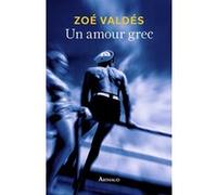 Un amour grec Zoé Valdés (Auteur), Aymeric Rollet (Traduction)