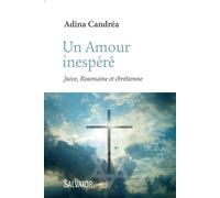 Un amour inespéré Juive, roumaine et chrétienne - Adina Candrea - Salvator - broché - Essai