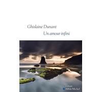 Un amour infini Sélections Prix Goncourt et Médicis - Ghislaine Dunant - Albin Michel - broché - Roman