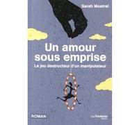 Un amour sous emprise - Le jeu destructeur d'un manipulateur Sarah Mostrel (Auteur)
