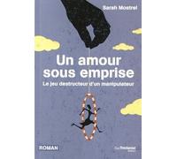 Un amour sous emprise - Le jeu destructeur d'un manipulateur Serial Mortal séduction - Sarah Mostrel - Tredaniel La Maisnie - broché - Roman