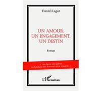 Un amour, un engagement, un destin Roman - Daniel Lagot - L'harmattan - broché - Roman