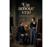 Un amour vrai: La quête d'un amour véritable et la condition féminine au XIXe siècle selon Louise Vallory