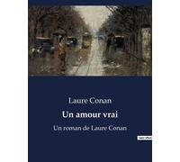 Un Amour Vrai: Un Roman De Laure Conan