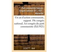Un an d'action communiste, rapport. 19e congrès national, 1er congrès du parti communiste s. Con Parti Communiste Francai (Auteur)