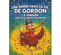 Un an Dans la Vie de Gordon le Dindon, Livre de Coloriage pour Enfants: Une page à colorier amusante d'une dinde profitant de la vie toute l'année, des images faciles et audacieuses pour les enfants