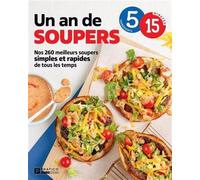 Un an de soupers en 5-15. nos 260 meilleurs soupers simples et Nos 260 meilleurs soupers simples et rapides de tous les temps, 5 ingrédients, 15 minutes - Collectif - Pratico - broché - Guide