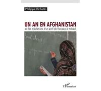 Un an en Afghanistan Ou les tribulations d'un prof de français à Kaboul - Philippe Richetto - L'harmattan - broché - Récit