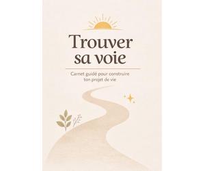 Un an pour changer de vie: Carnet guidé pour trouver ta voie et passer à l’action