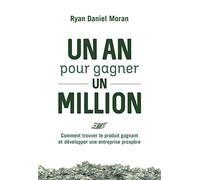 Un an pour gagner un million - Comment trouver le produit gagnant et développer une entreprise prosp