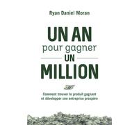 Un an pour gagner un million - Comment trouver le produit gagnant et développer une entreprise prosp - Ryan Daniel Moran - Diateino Eds - broché - Essai