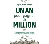 Un An Pour Gagner Un Million - Comment Trouver Le Produit Gagnant Et Développer Une Entreprise Prospère