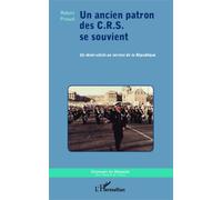 Un Ancien Patron Des C.R.S. Se Souvient - Un Demi-Siècle Au Service De La République
