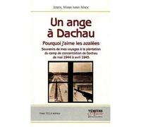 Un ange à Dachau Pourquoi j'aime les azalées Souvenirs de mes voyages à la plantation du camp de concentration de Dachau de mai 1944 à avril 1945 - Josefa Maria IMMA MACK - Tequi - broché - Essai