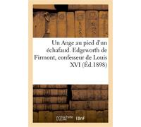 Un Ange au pied d'un échafaud. Edgeworth de Firmont, confesseur de Louis XVI - Collectif - Hachette Bnf - broché - Livre